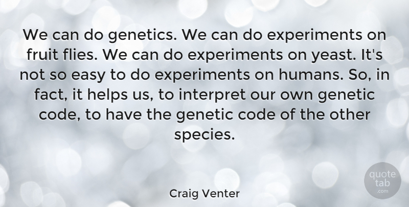 Craig Venter Quote About Code, Helps, Interpret: We Can Do Genetics We...