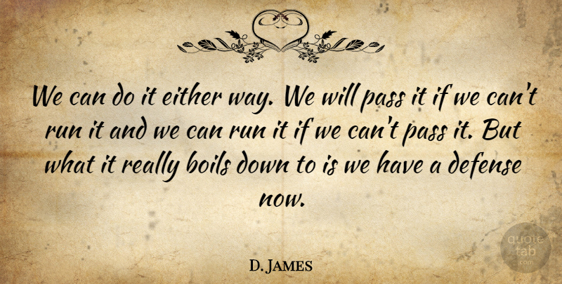 D. James Quote About Boils, Defense, Either, Pass, Run: We Can Do It Either...