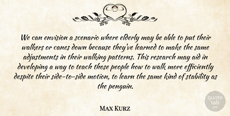 Max Kurz Quote About Aid, Despite, Developing, Elderly, Envision: We Can Envision A Scenario...