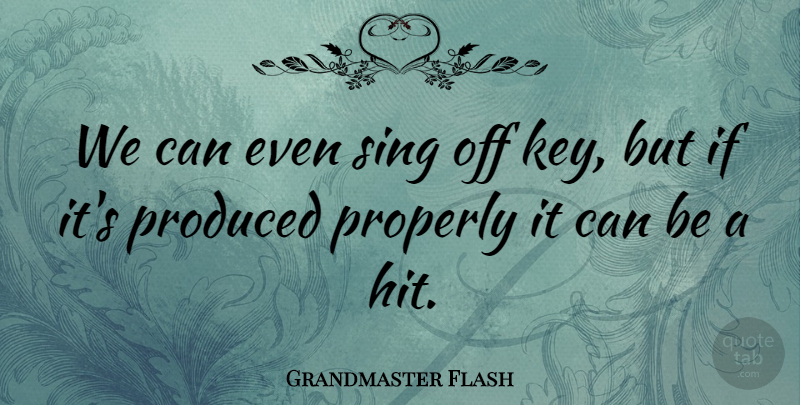 Grandmaster Flash Quote About American Musician, Produced, Properly: We Can Even Sing Off...