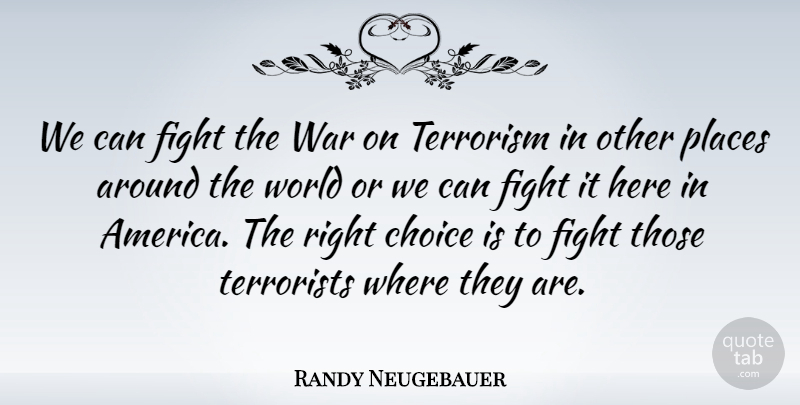 Randy Neugebauer Quote About War, Fighting, America: We Can Fight The War...