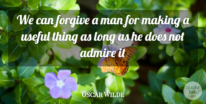 Oscar Wilde Quote About Men, Long, Forgiving: We Can Forgive A Man...