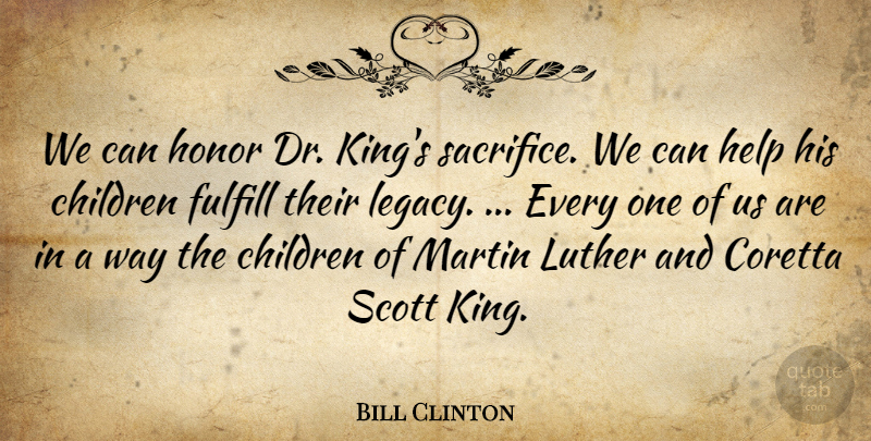 Bill Clinton Quote About Children, Fulfill, Help, Honor, Luther: We Can Honor Dr Kings...
