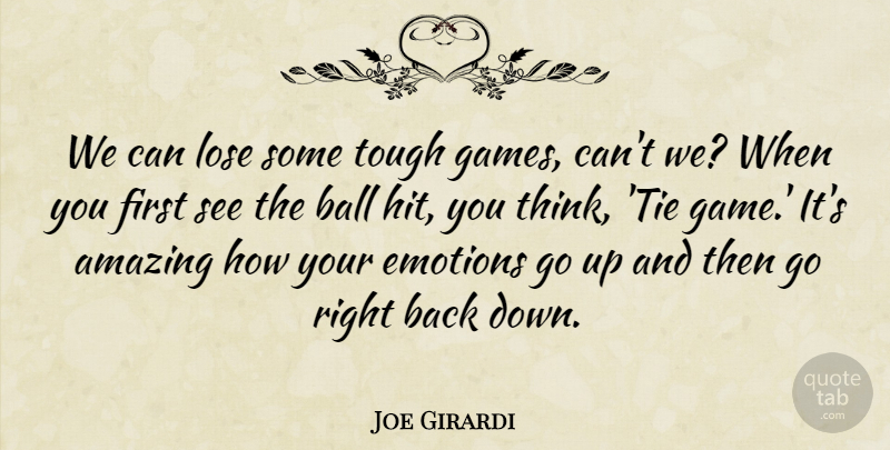 Joe Girardi Quote About Amazing, Ball, Emotions, Lose, Tough: We Can Lose Some Tough...