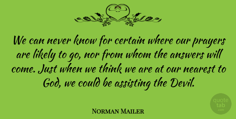 Norman Mailer Quote About Prayer, Thinking, Devil: We Can Never Know For...