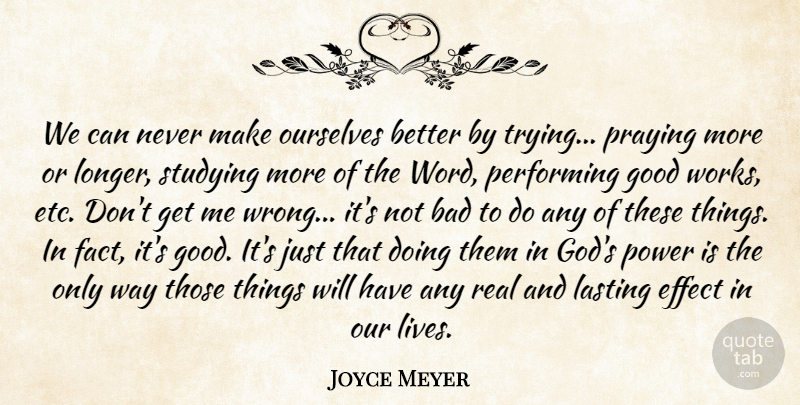Joyce Meyer Quote About Real, Trying, Way: We Can Never Make Ourselves...