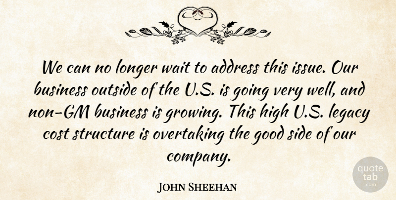 John Sheehan Quote About Address, Business, Cost, Good, High: We Can No Longer Wait...