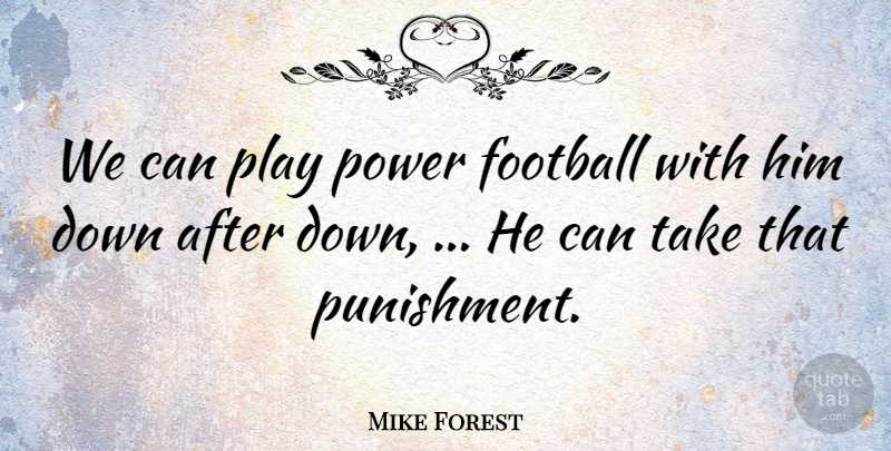 Mike Forest Quote About Football, Power: We Can Play Power Football...