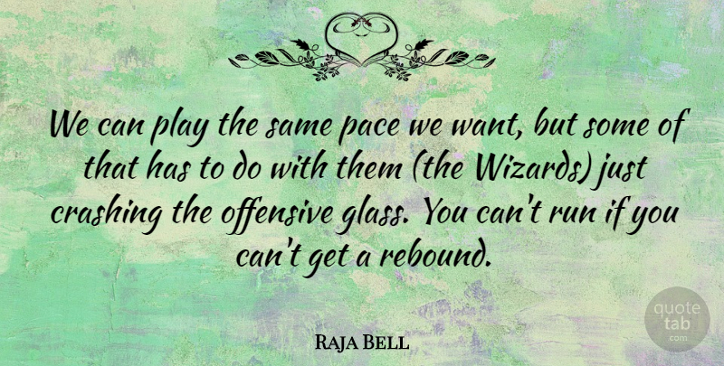 Raja Bell Quote About Crashing, Offensive, Pace, Run: We Can Play The Same...