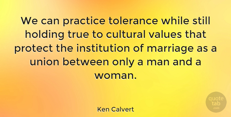 Ken Calvert Quote About Men, Practice, Tolerance: We Can Practice Tolerance While...