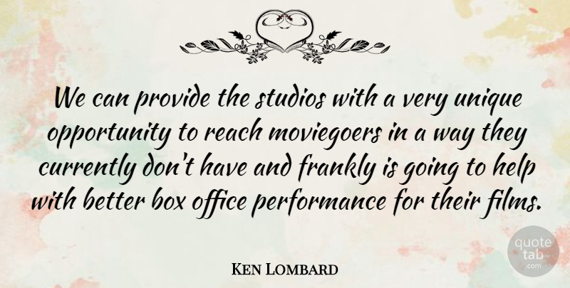 Ken Lombard Quote About Box, Currently, Frankly, Help, Office: We Can Provide The Studios...