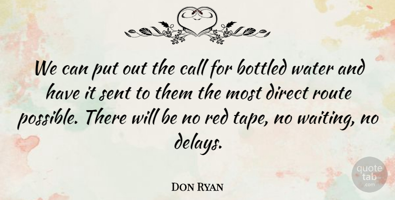 Don Ryan Quote About Bottled, Call, Direct, Red, Route: We Can Put Out The...
