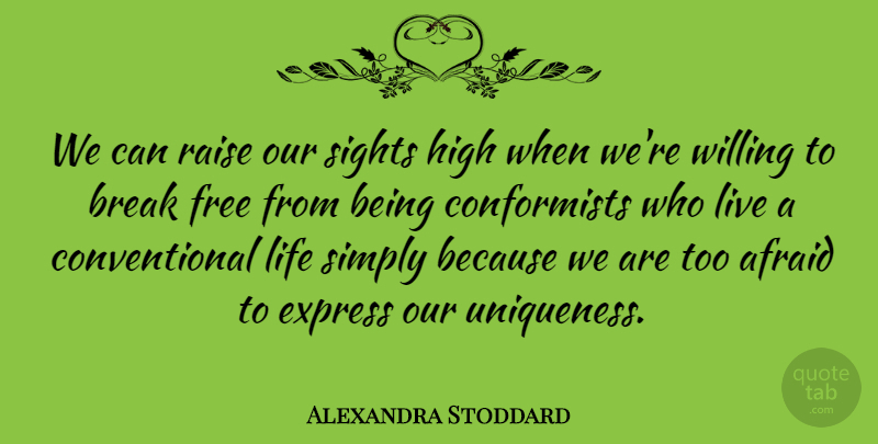 Alexandra Stoddard Quote About Break, Express, High, Life, Raise: We Can Raise Our Sights...