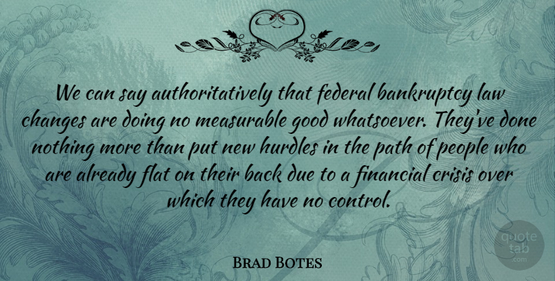 Brad Botes Quote About Bankruptcy, Changes, Crisis, Due, Federal: We Can Say Authoritatively That...