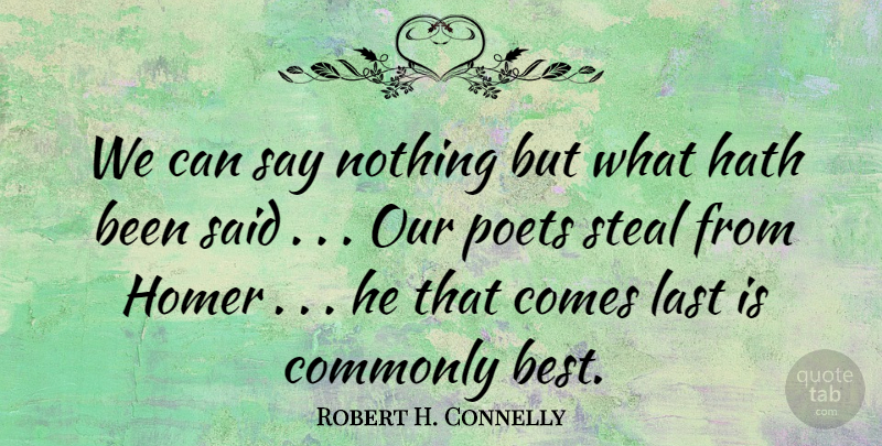 Robert H. Connelly Quote About Commonly, Hath, Homer, Last, Poet: We Can Say Nothing But...