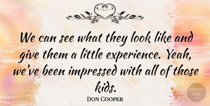 Don Cooper Quote About Impressed: We Can See What They...