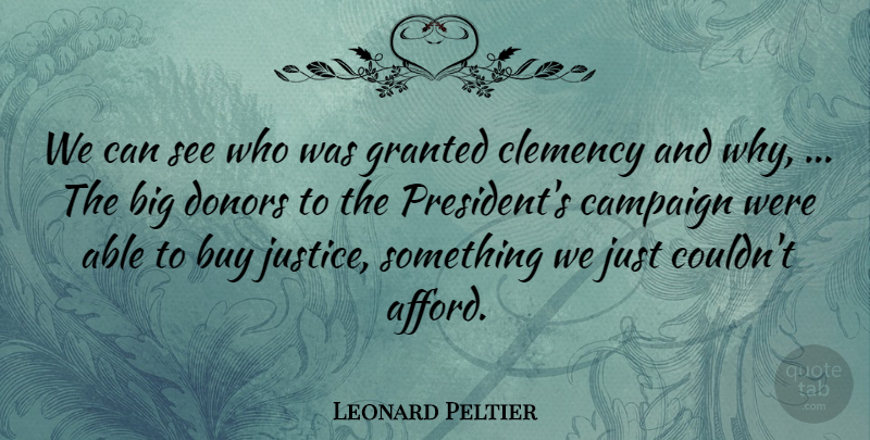 Leonard Peltier Quote About Buy, Campaign, Donors, Granted: We Can See Who Was...