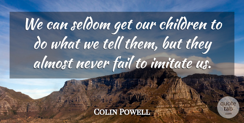 Colin Powell Quote About Children, Failing, Our Children: We Can Seldom Get Our...