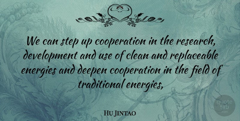 Hu Jintao Quote About Clean, Cooperation, Energies, Field, Step: We Can Step Up Cooperation...