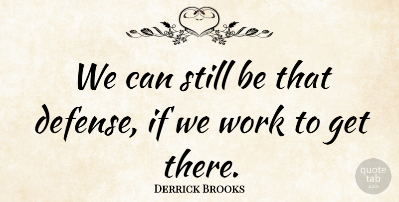 Derrick Brooks Quote About Work: We Can Still Be That...