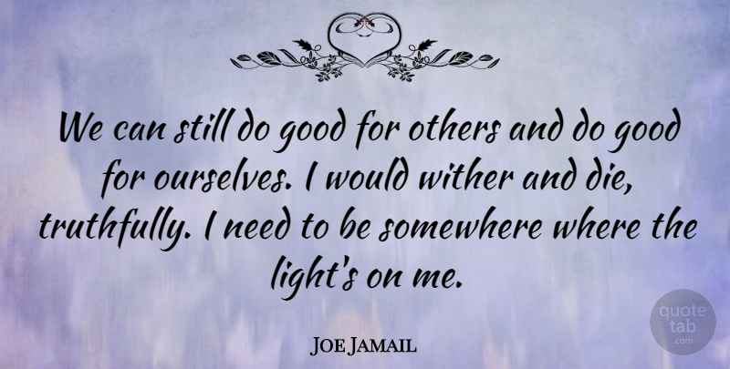 Joe Jamail Quote About Good, Others, Somewhere: We Can Still Do Good...