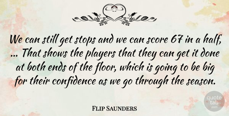 Flip Saunders Quote About Both, Confidence, Ends, Players, Score: We Can Still Get Stops...