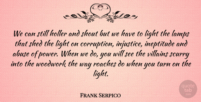 Frank Serpico Quote About Abuse, Corruption, Light, Shed, Shout: We Can Still Holler And...