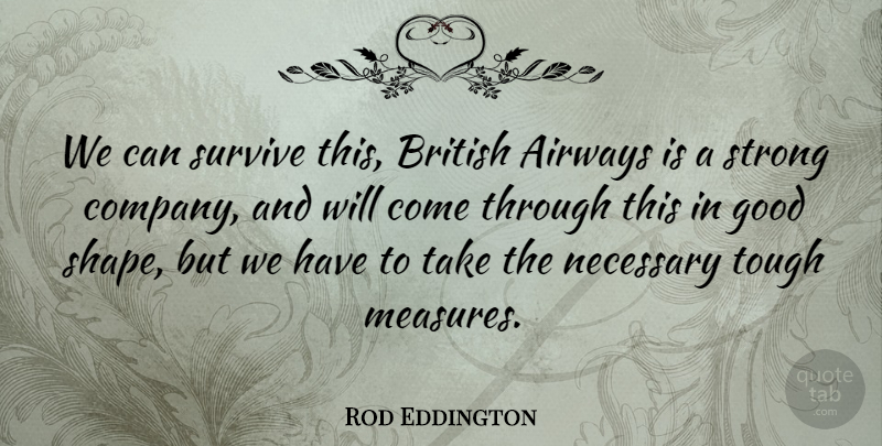 Rod Eddington Quote About British, Company, Good, Necessary, Strong: We Can Survive This British...