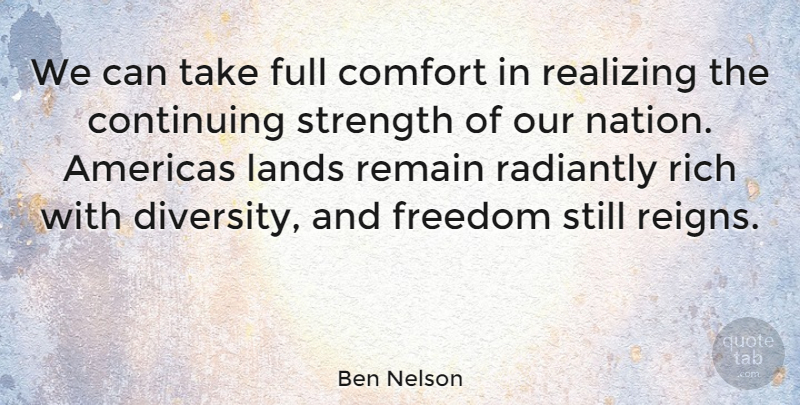 Ben Nelson Quote About Land, Diversity, Reign: We Can Take Full Comfort...