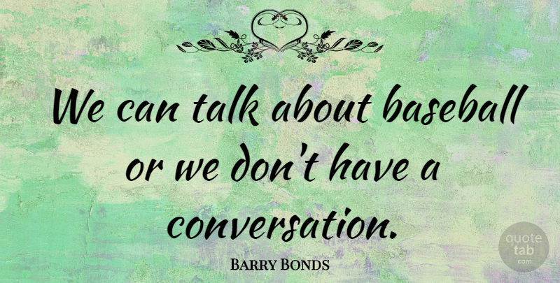 Barry Bonds Quote About Baseball, Talk: We Can Talk About Baseball...