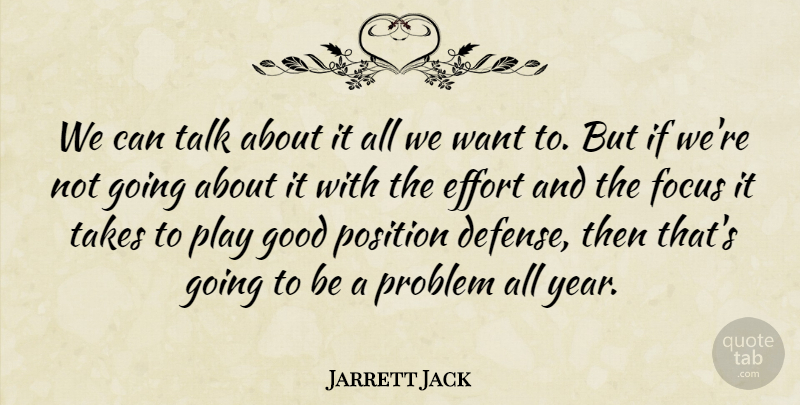 Jarrett Jack Quote About Effort, Focus, Good, Position, Problem: We Can Talk About It...