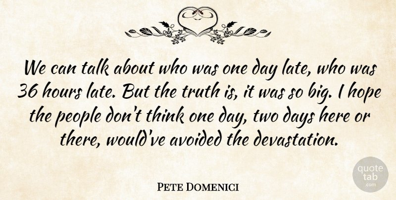 Pete Domenici Quote About Avoided, Days, Hope, Hours, People: We Can Talk About Who...