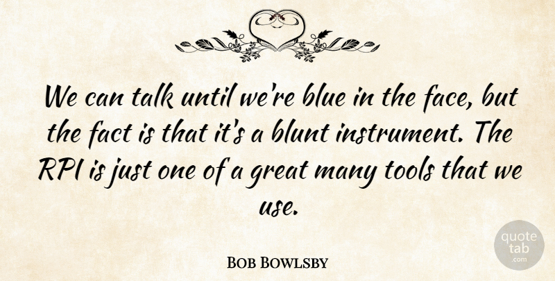 Bob Bowlsby Quote About Blue, Blunt, Fact, Great, Talk: We Can Talk Until Were...