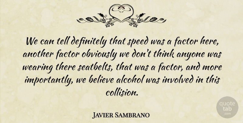 Javier Sambrano Quote About Alcohol, Anyone, Believe, Definitely, Factor: We Can Tell Definitely That...