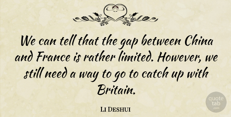 Li Deshui Quote About Catch, China, France, Gap, Rather: We Can Tell That The...