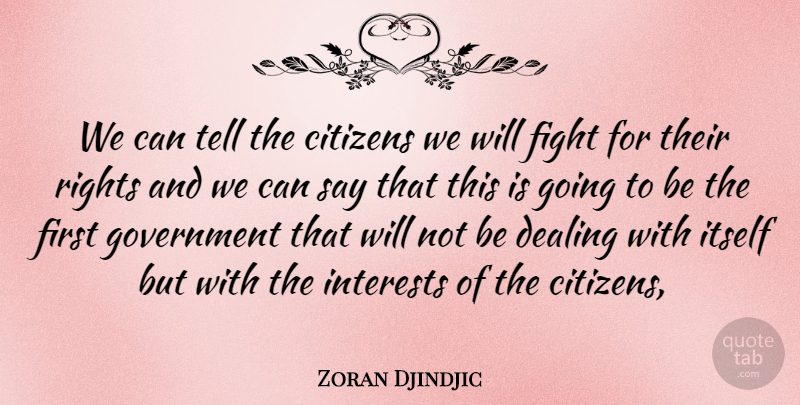 Zoran Djindjic Quote About Citizens, Dealing, Fight, Government, Interests: We Can Tell The Citizens...