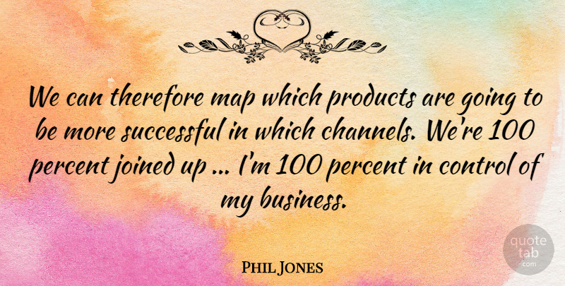 Phil Jones Quote About Control, Joined, Map, Percent, Products: We Can Therefore Map Which...