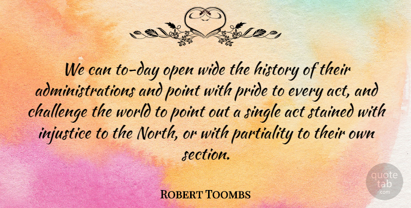 Robert Toombs Quote About Act, Challenge, History, Injustice, Open: We Can To Day Open...