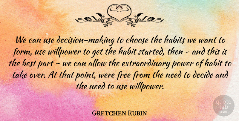 Gretchen Rubin Quote About Decision, Use, Want: We Can Use Decision Making...