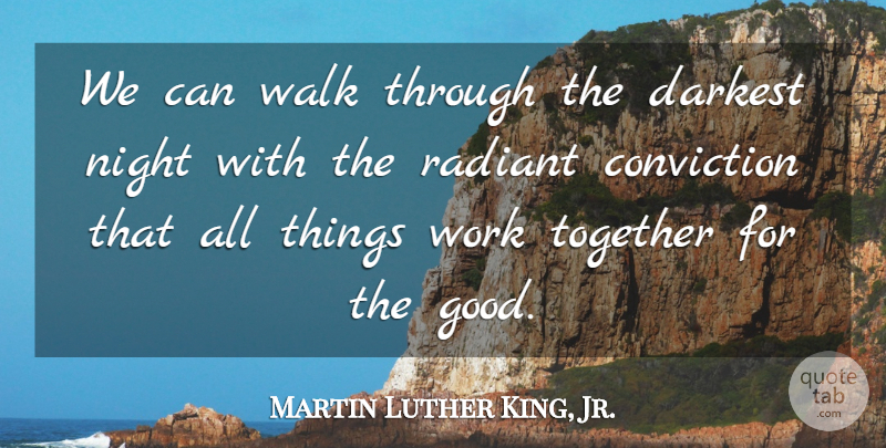 Martin Luther King, Jr. Quote About Night, Working Together, Spirituality: We Can Walk Through The...