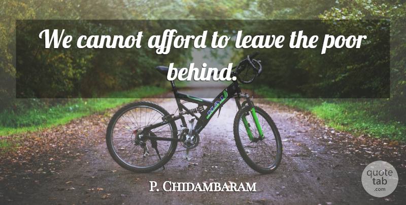 P. Chidambaram Quote About Poor, Behinds: We Cannot Afford To Leave...