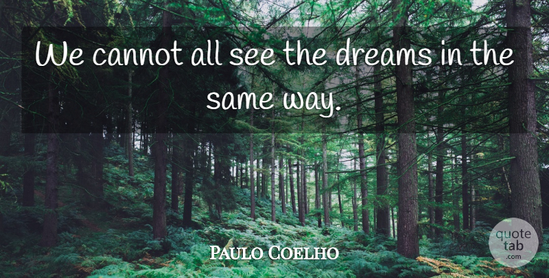 Paulo Coelho Quote About Life, Dream, Way: We Cannot All See The...