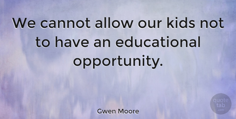 Gwen Moore Quote About Kids: We Cannot Allow Our Kids...