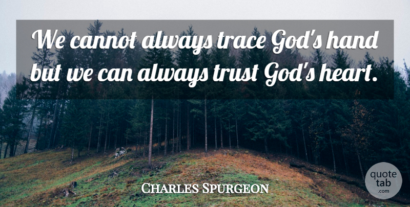 Charles Spurgeon Quote About Heart, Hands, Trust In God: We Cannot Always Trace Gods...