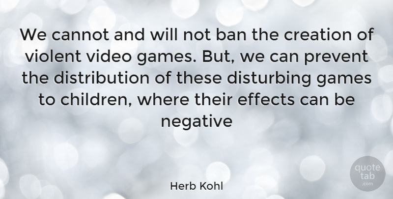 Herb Kohl Quote About Children, Games, Negative: We Cannot And Will Not...