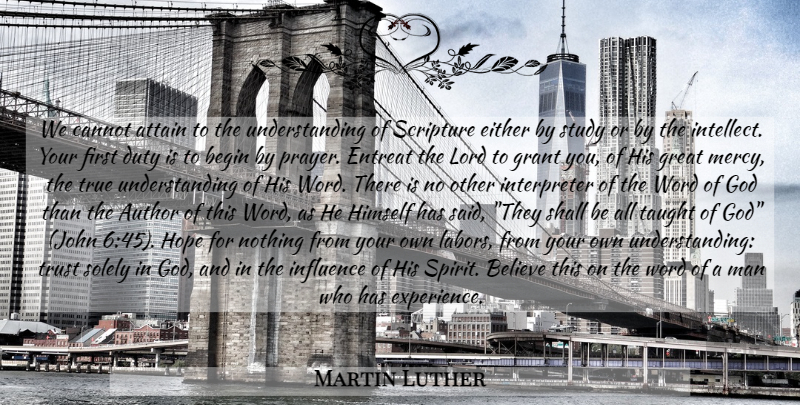 Martin Luther Quote About Prayer, Believe, Men: We Cannot Attain To The...