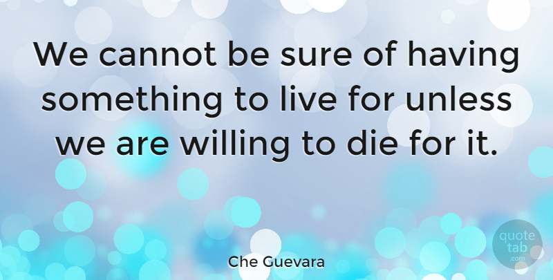 Che Guevara Quote About Life, Death, Courage: We Cannot Be Sure Of...