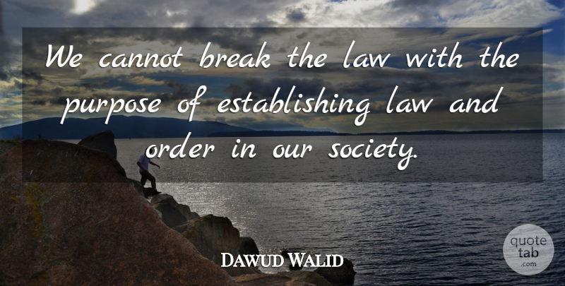 Dawud Walid Quote About Break, Cannot, Law, Order, Purpose: We Cannot Break The Law...