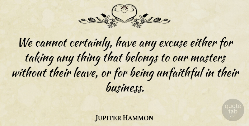 Jupiter Hammon Quote About Unfaithful, Excuse, Masters: We Cannot Certainly Have Any...