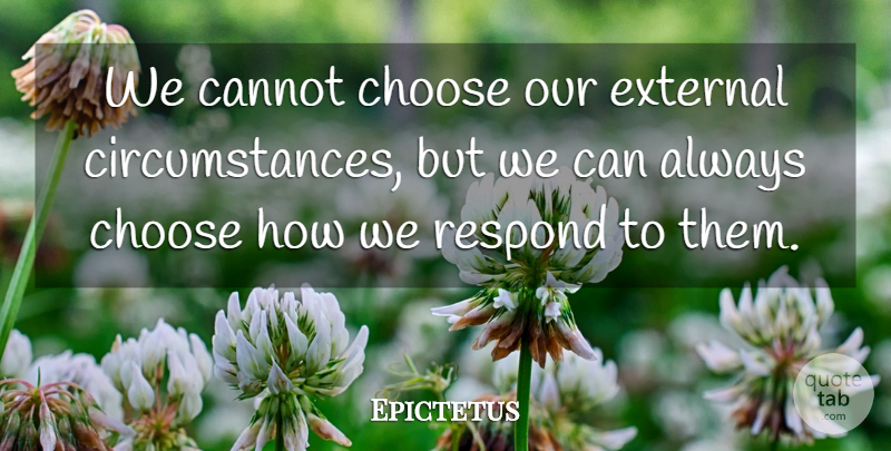 Epictetus Quote About Perception, Spirituality, Circumstances: We Cannot Choose Our External...